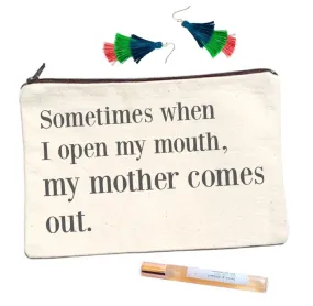 Sometimes When I Open My Mouth My Mother Comes Out Canvas Pouch